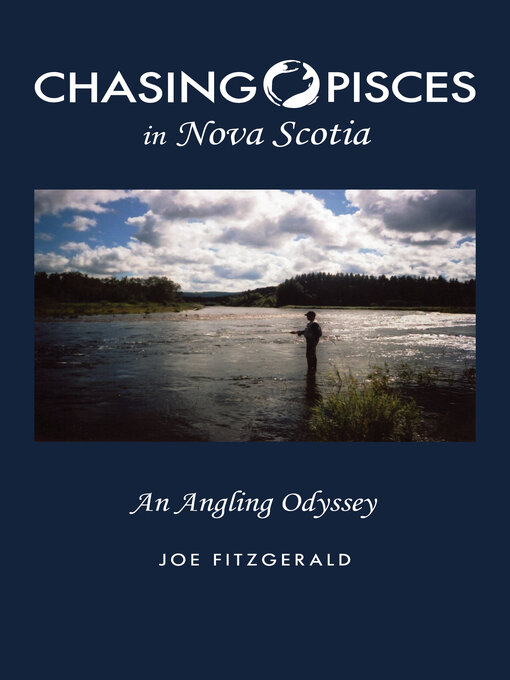 Title details for Chasing Pisces in Nova Scotia: an Angling Odyssey by Joe Fitzgerald - Available